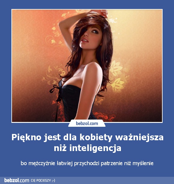 Piękno jest dla kobiety ważniejsza niż inteligencja