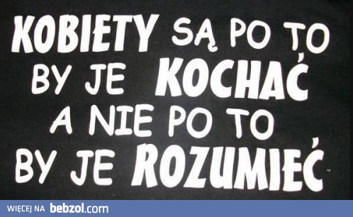 Kobiety nie są po to, by je rozumieć
