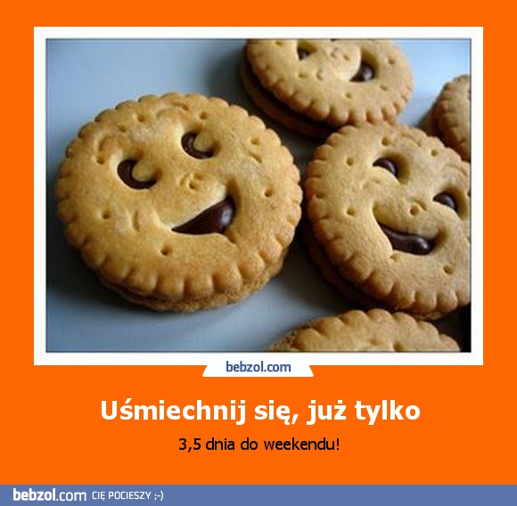 Uśmiechnij się, już tylko