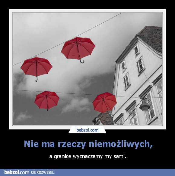 Nie ma rzeczy niemożliwych,