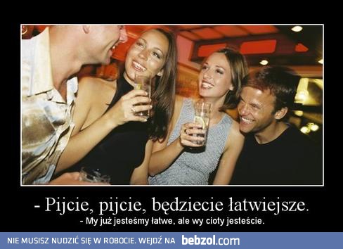 Pijcie, będziecie łatwiejsze
