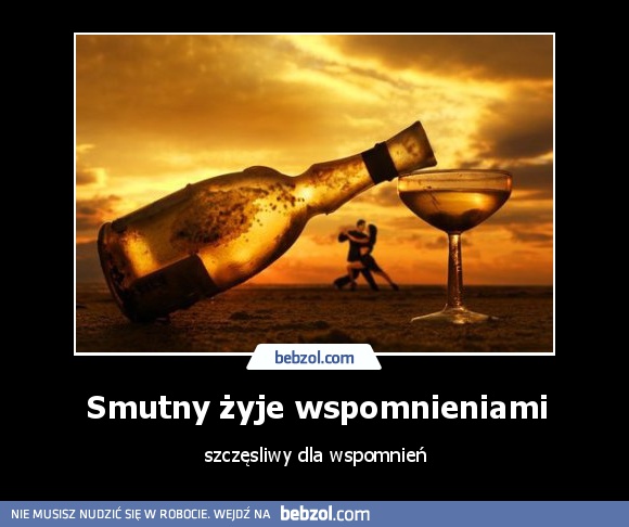 Smutny żyje wspomnieniami