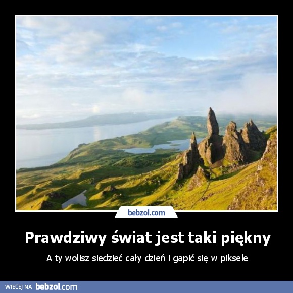 Prawdziwy świat jest taki piękny