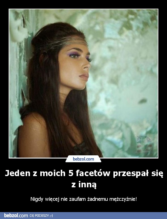 Jeden z moich 5 facetów przespał się z inną