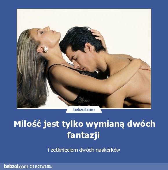 Miłość jest tylko wymianą dwóch fantazji 