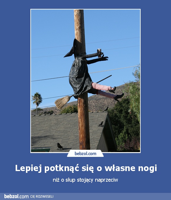 Lepiej potknąć się o własne nogi