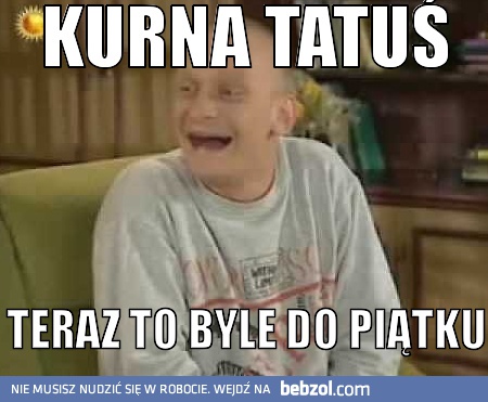 Kurna tatuś!