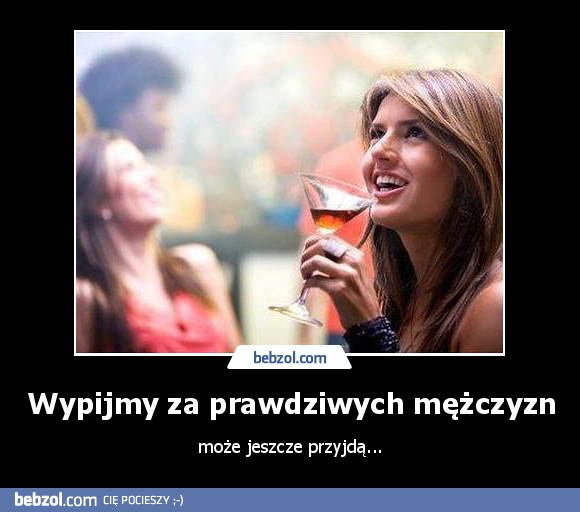 Wypijmy za prawdziwych mężczyzn