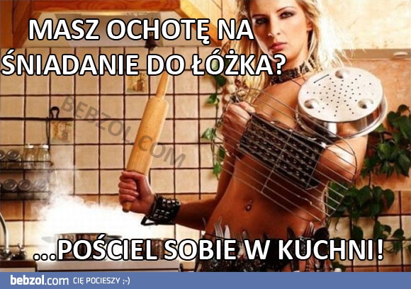 Kochanie, chcesz śniadanie do łózka?