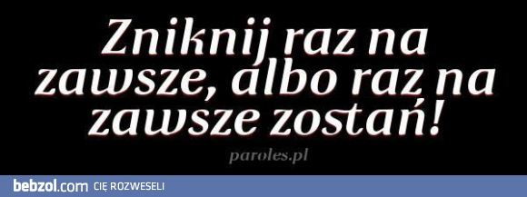 Znikaj raz na zawsze