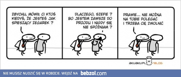 Jesteś jak spieszący się zegarek