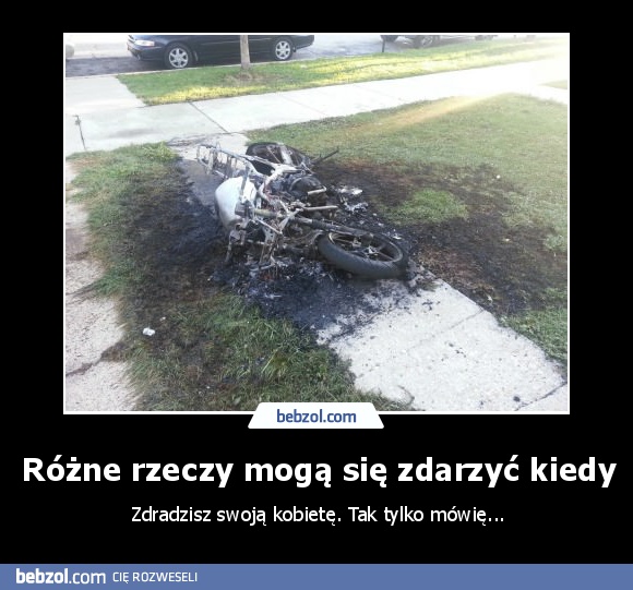Różne rzeczy mogą się zdarzyć kiedy