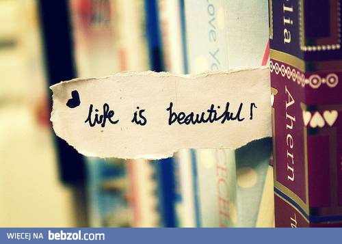 Life is beautiful