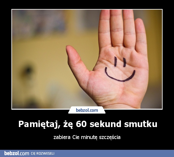 Pamiętaj, żę 60 sekund smutku