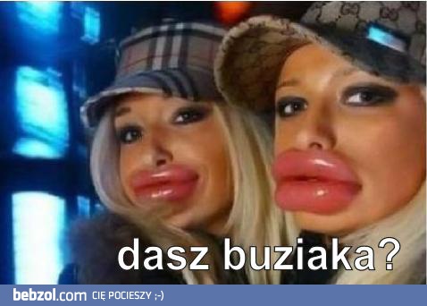 Dasz buziaka?