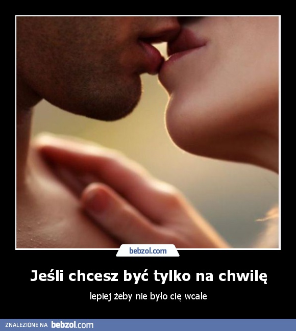 Jeśli chcesz być tylko na chwilę