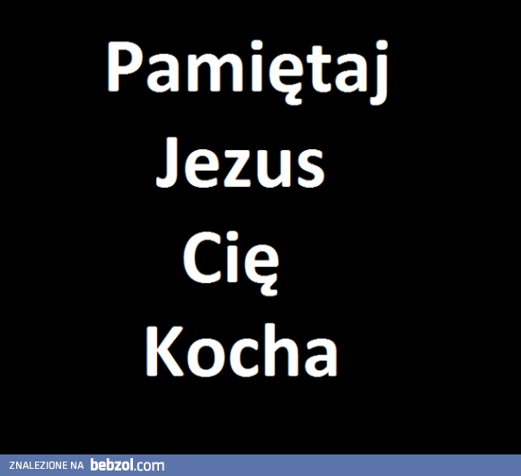 Pamiętaj jezus Cie kocha