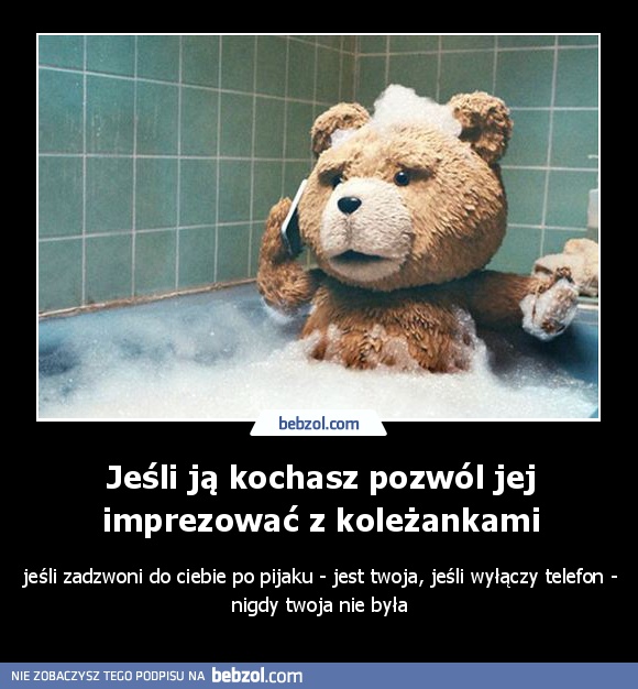 Jeśli ją kochasz pozwól jej imprezować z koleżankami