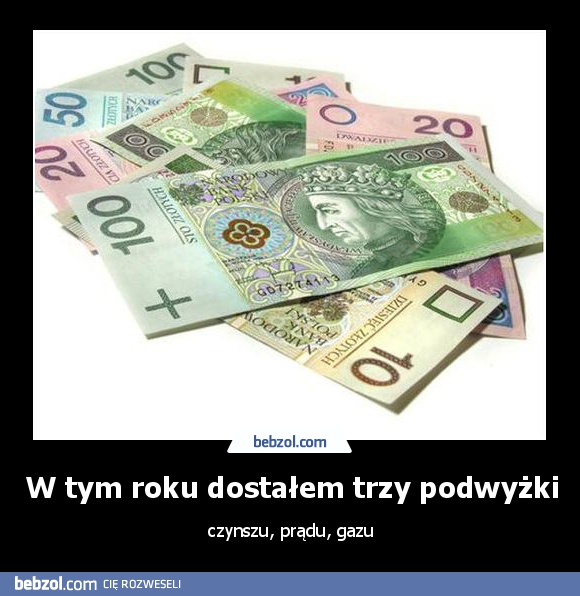 W tym roku dostałem trzy podwyżki