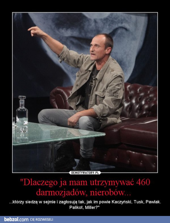 Dlaczego mam utrzymywać takich darmozjadów?