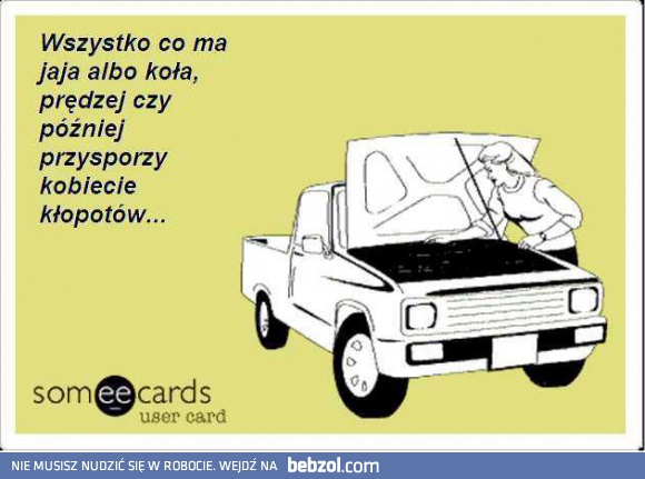 Wszystko co ma jaja albo koła przysporzy kobiecie kłopotów