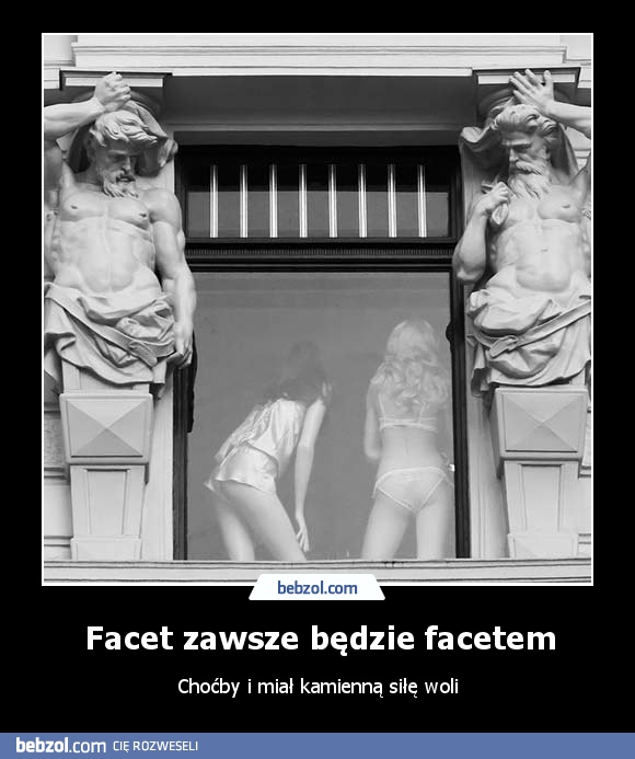 Facet zawsze będzie facetem