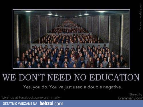 We don`t need no education