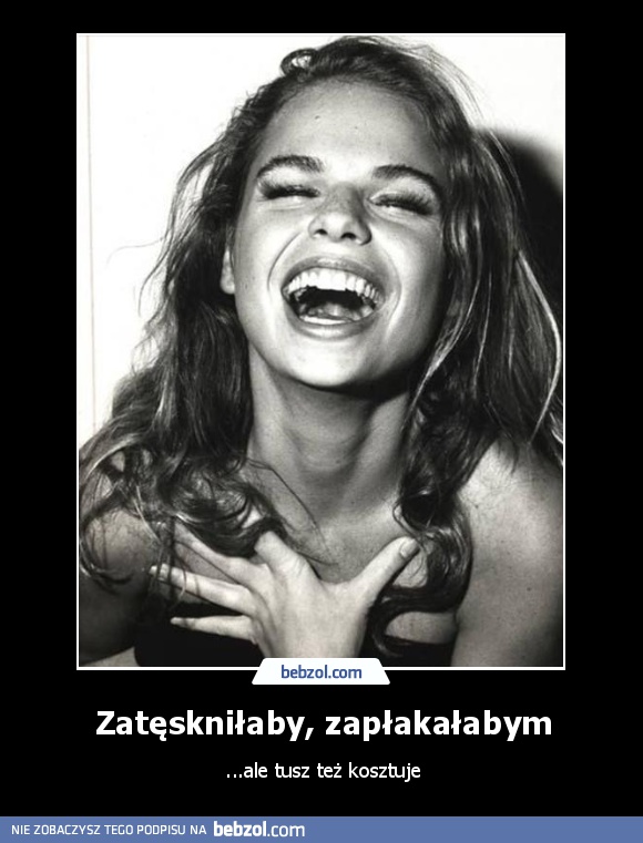 Zatęskniłaby, zapłakałabym