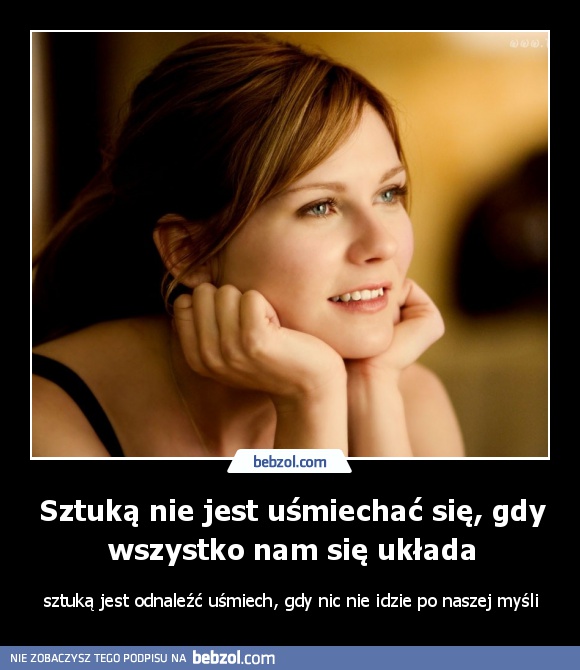 Sztuką nie jest uśmiechać się, gdy wszystko nam się układa