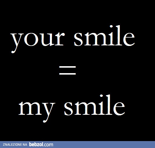  Twój uśmiech to mój uśmiech