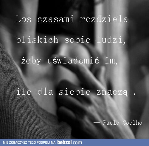 Los czasami rozdziela bliskich sobie ludzi