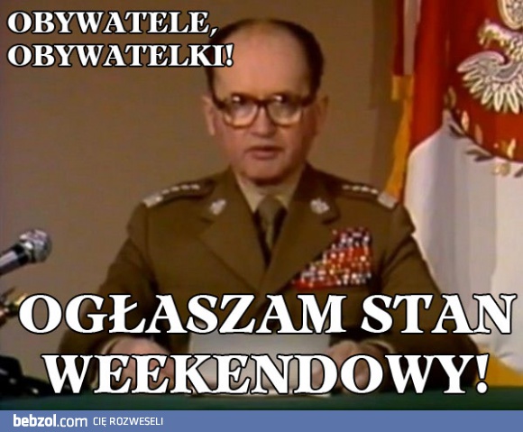 Ogłaszam stan weekendowy!