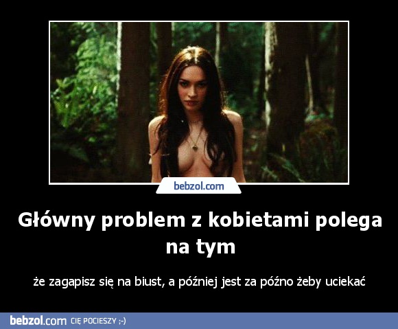 Główny problem z kobietami polega na tym