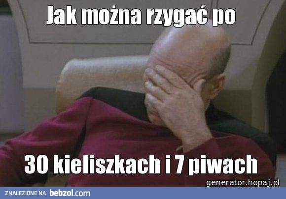 Jak można rzygać po 30 kieliszkach i 7 piwach