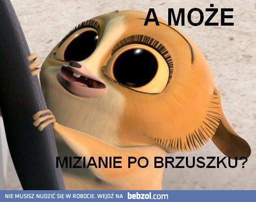 A może mizianie po brzuszku?
