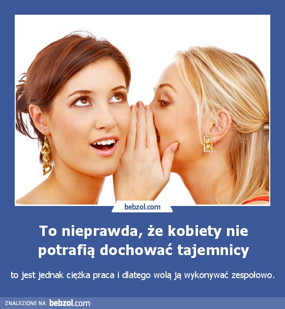 To nieprawda, że kobiety nie potrafią dochować tajemnicy