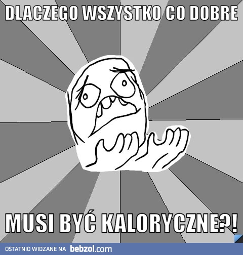 Dlaczego wszystko to co dobre...