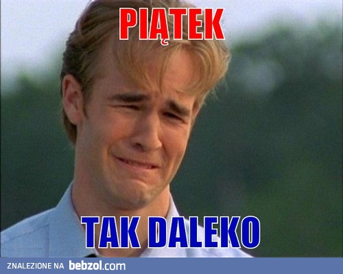 Piątek tak daleko...