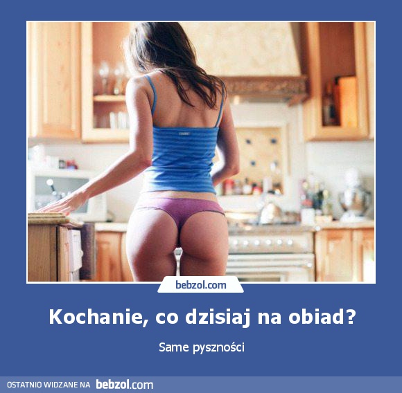 Kochanie, co dzisiaj na obiad?