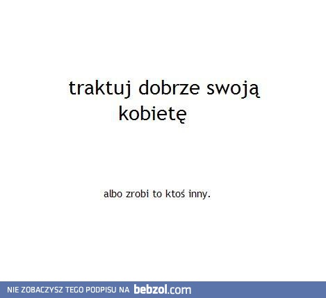 Traktuj dobrze swoją kobietę