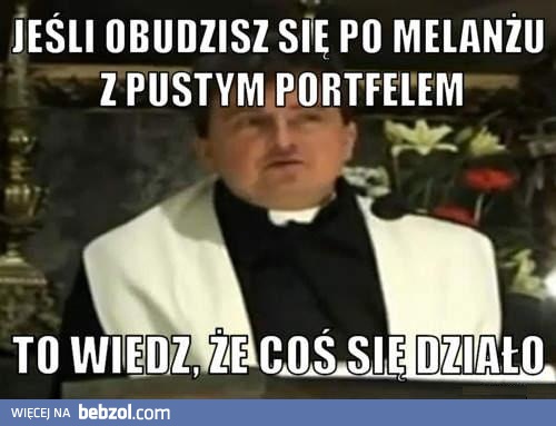 Jeśli obudzisz się po melanżu z pustym portfelem...