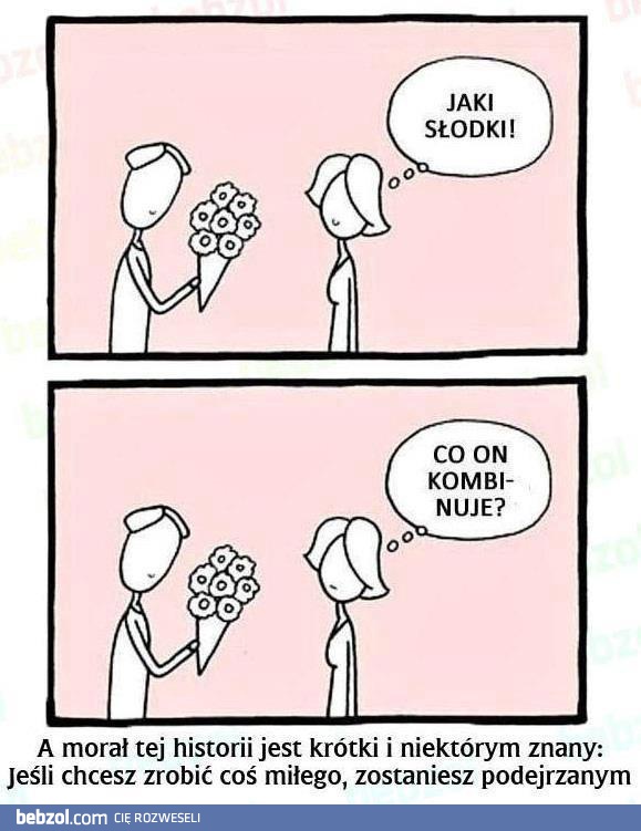 Chcesz zrobić coś miłego, zostaniesz podejrzany