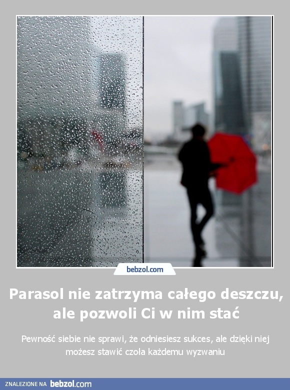 Parasol nie zatrzyma całego deszczu, ale pozwoli Ci w nim stać