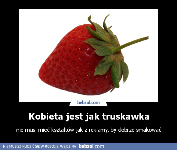 Kobieta jest jak truskawka