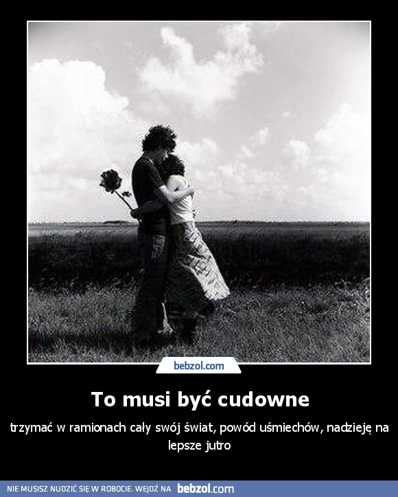 To musi być cudowne