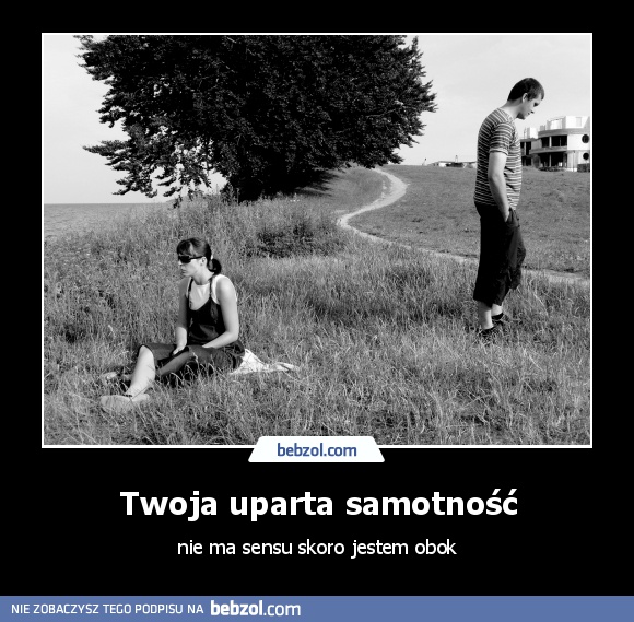 Twoja uparta samotność