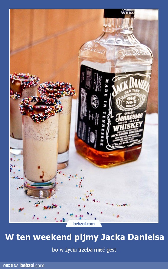 W ten weekend pijmy Jacka Danielsa