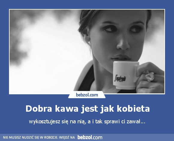 Dobra kawa jest jak kobieta