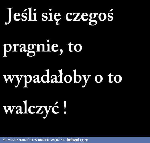 Jeśli się czegoś pragnie