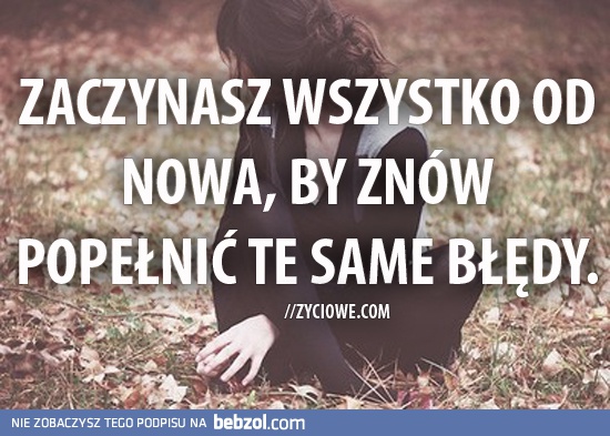 Zaczynasz wszystko od nowa...